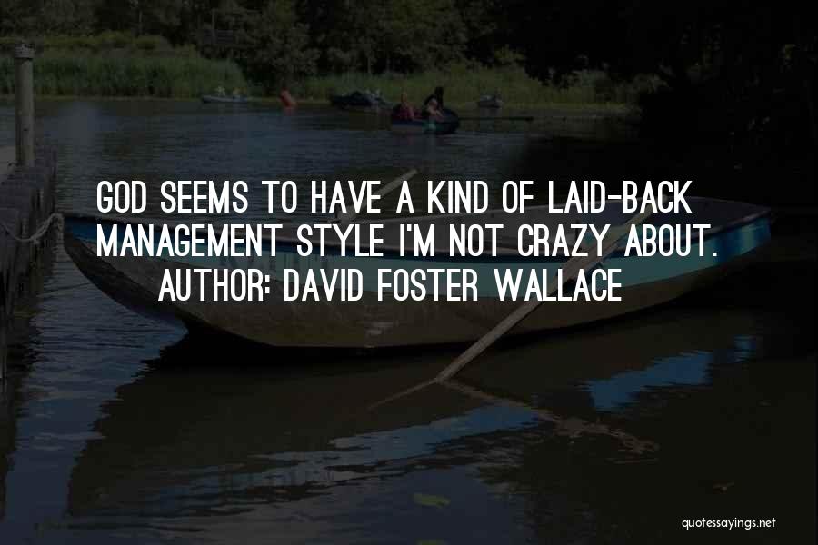 David Foster Wallace Quotes: God Seems To Have A Kind Of Laid-back Management Style I'm Not Crazy About.