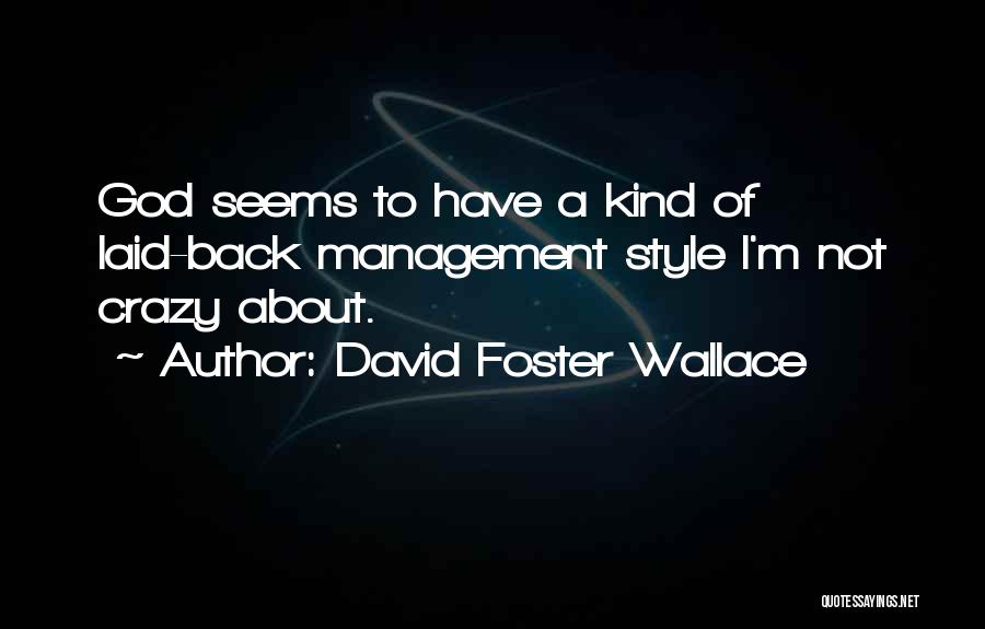 David Foster Wallace Quotes: God Seems To Have A Kind Of Laid-back Management Style I'm Not Crazy About.