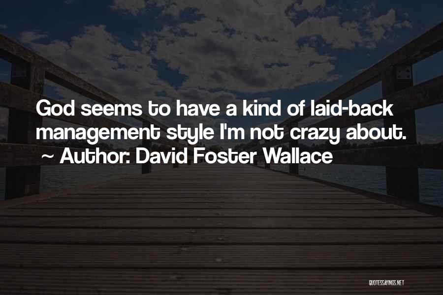 David Foster Wallace Quotes: God Seems To Have A Kind Of Laid-back Management Style I'm Not Crazy About.