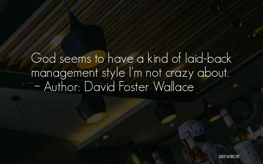 David Foster Wallace Quotes: God Seems To Have A Kind Of Laid-back Management Style I'm Not Crazy About.