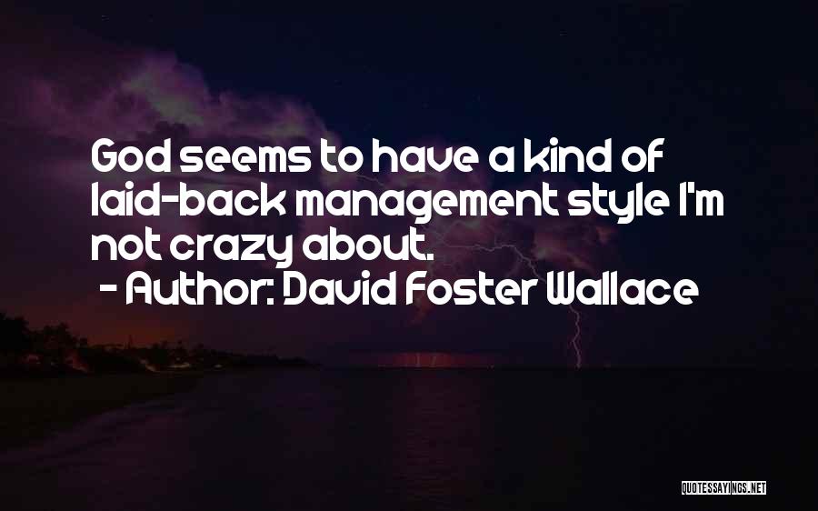 David Foster Wallace Quotes: God Seems To Have A Kind Of Laid-back Management Style I'm Not Crazy About.