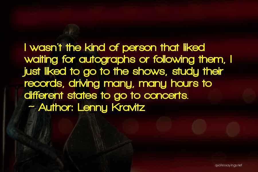 Lenny Kravitz Quotes: I Wasn't The Kind Of Person That Liked Waiting For Autographs Or Following Them, I Just Liked To Go To