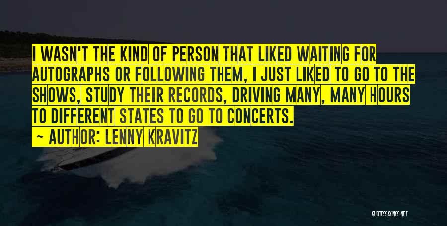 Lenny Kravitz Quotes: I Wasn't The Kind Of Person That Liked Waiting For Autographs Or Following Them, I Just Liked To Go To