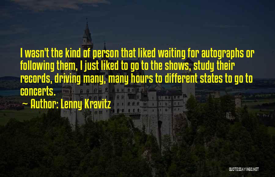 Lenny Kravitz Quotes: I Wasn't The Kind Of Person That Liked Waiting For Autographs Or Following Them, I Just Liked To Go To