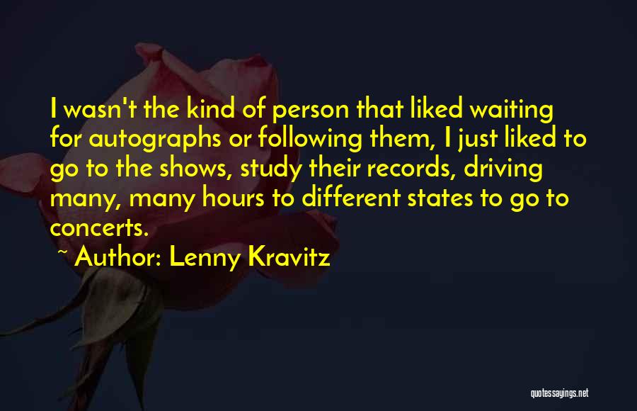 Lenny Kravitz Quotes: I Wasn't The Kind Of Person That Liked Waiting For Autographs Or Following Them, I Just Liked To Go To