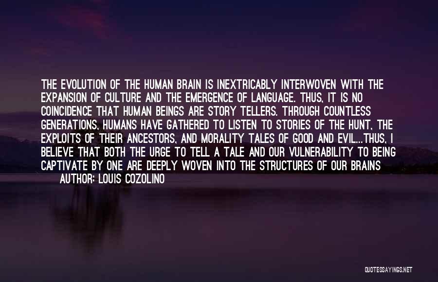 Louis Cozolino Quotes: The Evolution Of The Human Brain Is Inextricably Interwoven With The Expansion Of Culture And The Emergence Of Language. Thus,