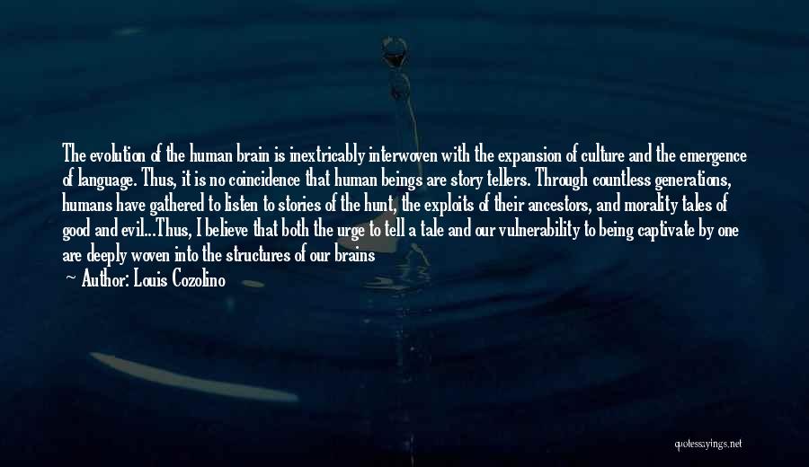 Louis Cozolino Quotes: The Evolution Of The Human Brain Is Inextricably Interwoven With The Expansion Of Culture And The Emergence Of Language. Thus,