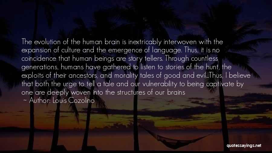 Louis Cozolino Quotes: The Evolution Of The Human Brain Is Inextricably Interwoven With The Expansion Of Culture And The Emergence Of Language. Thus,