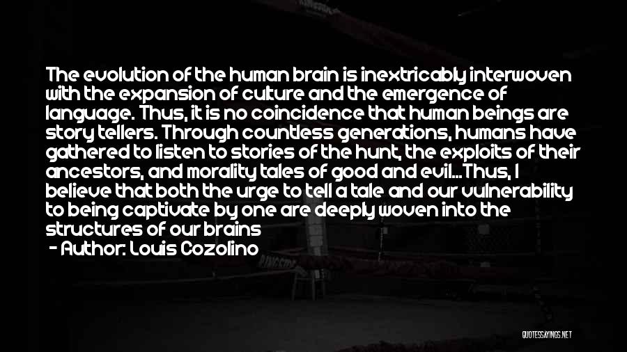 Louis Cozolino Quotes: The Evolution Of The Human Brain Is Inextricably Interwoven With The Expansion Of Culture And The Emergence Of Language. Thus,
