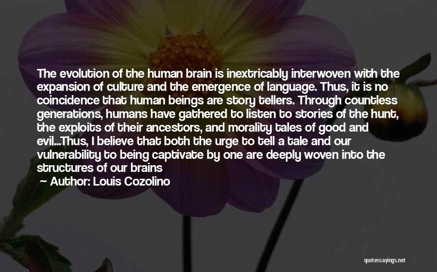 Louis Cozolino Quotes: The Evolution Of The Human Brain Is Inextricably Interwoven With The Expansion Of Culture And The Emergence Of Language. Thus,
