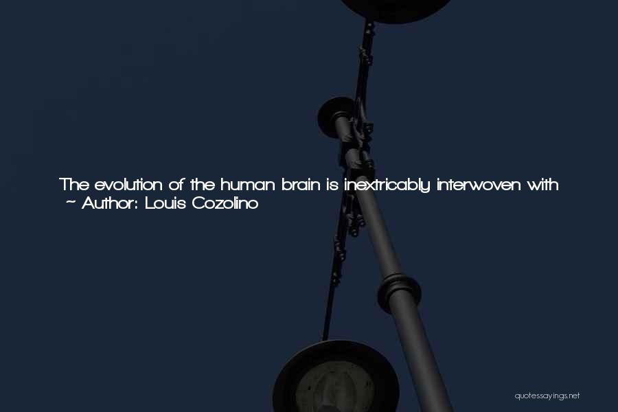 Louis Cozolino Quotes: The Evolution Of The Human Brain Is Inextricably Interwoven With The Expansion Of Culture And The Emergence Of Language. Thus,