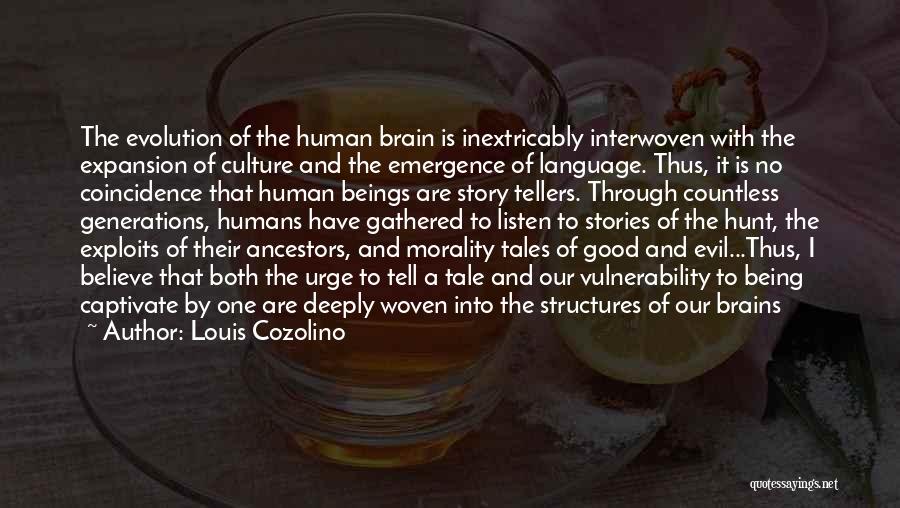 Louis Cozolino Quotes: The Evolution Of The Human Brain Is Inextricably Interwoven With The Expansion Of Culture And The Emergence Of Language. Thus,