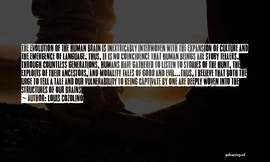 Louis Cozolino Quotes: The Evolution Of The Human Brain Is Inextricably Interwoven With The Expansion Of Culture And The Emergence Of Language. Thus,