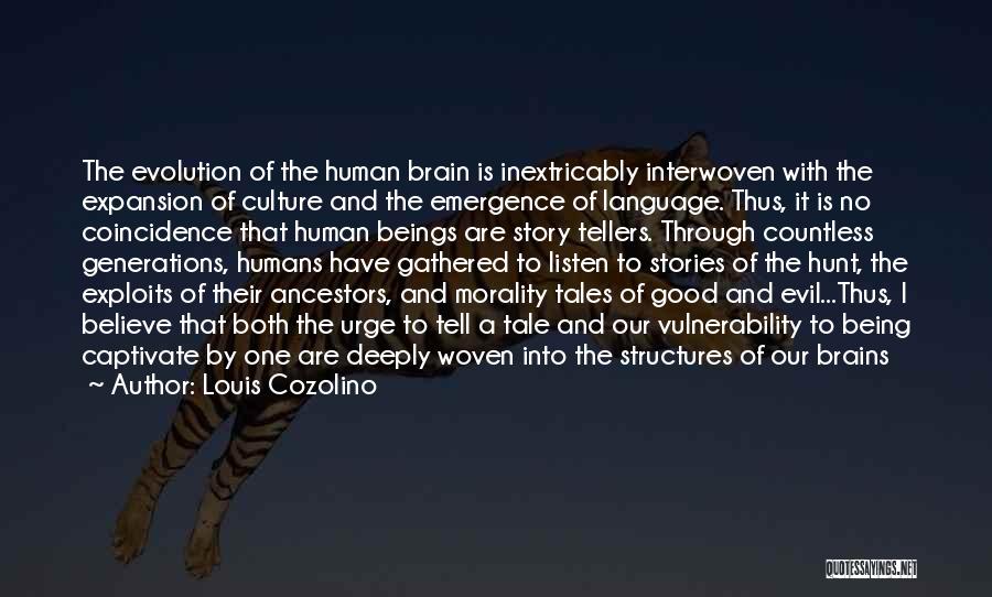 Louis Cozolino Quotes: The Evolution Of The Human Brain Is Inextricably Interwoven With The Expansion Of Culture And The Emergence Of Language. Thus,