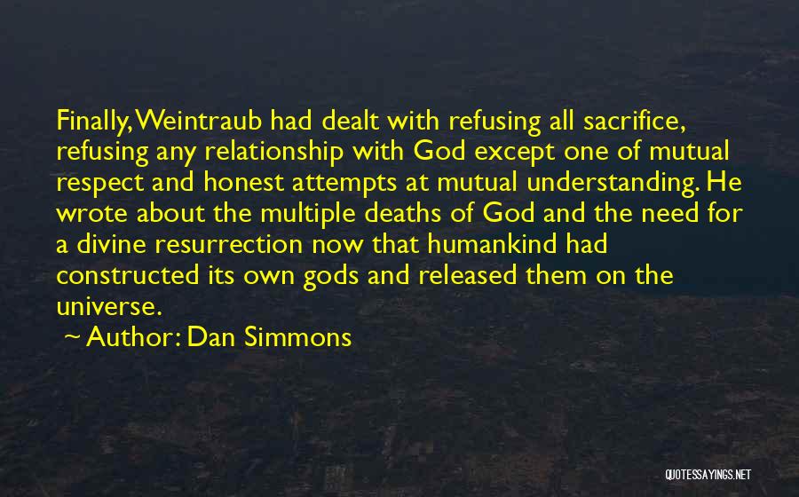 Dan Simmons Quotes: Finally, Weintraub Had Dealt With Refusing All Sacrifice, Refusing Any Relationship With God Except One Of Mutual Respect And Honest