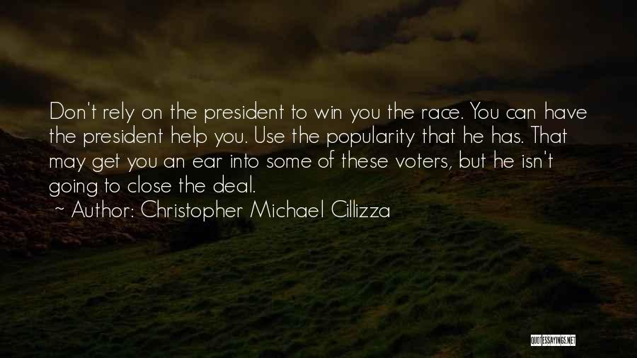 Christopher Michael Cillizza Quotes: Don't Rely On The President To Win You The Race. You Can Have The President Help You. Use The Popularity