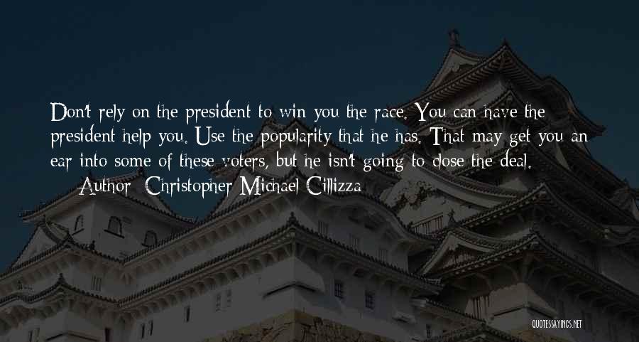 Christopher Michael Cillizza Quotes: Don't Rely On The President To Win You The Race. You Can Have The President Help You. Use The Popularity