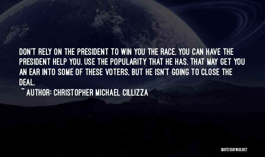 Christopher Michael Cillizza Quotes: Don't Rely On The President To Win You The Race. You Can Have The President Help You. Use The Popularity