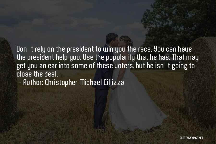 Christopher Michael Cillizza Quotes: Don't Rely On The President To Win You The Race. You Can Have The President Help You. Use The Popularity