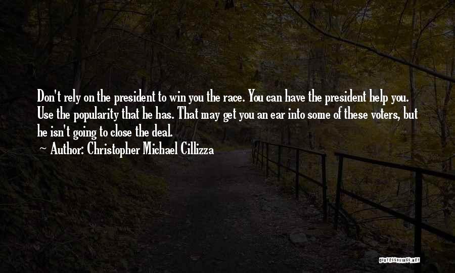 Christopher Michael Cillizza Quotes: Don't Rely On The President To Win You The Race. You Can Have The President Help You. Use The Popularity