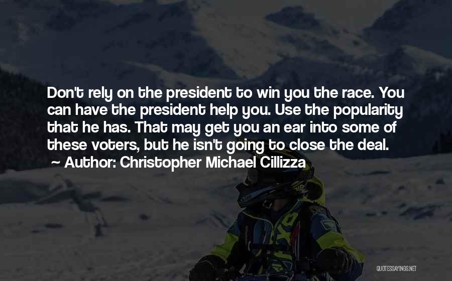 Christopher Michael Cillizza Quotes: Don't Rely On The President To Win You The Race. You Can Have The President Help You. Use The Popularity