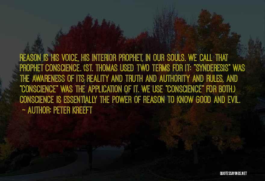 Peter Kreeft Quotes: Reason Is His Voice, His Interior Prophet, In Our Souls. We Call That Prophet Conscience. (st. Thomas Used Two Terms