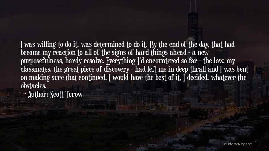 Scott Turow Quotes: I Was Willing To Do It. Was Determined To Do It. By The End Of The Day, That Had Become