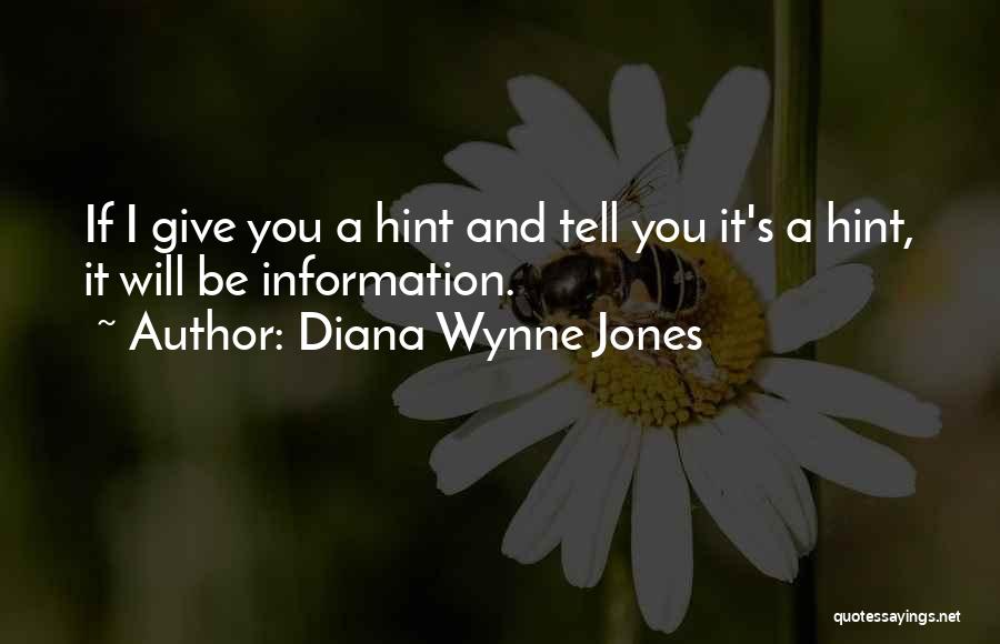 Diana Wynne Jones Quotes: If I Give You A Hint And Tell You It's A Hint, It Will Be Information.