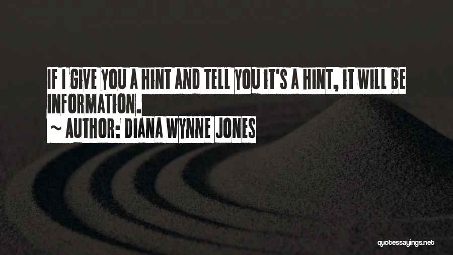 Diana Wynne Jones Quotes: If I Give You A Hint And Tell You It's A Hint, It Will Be Information.