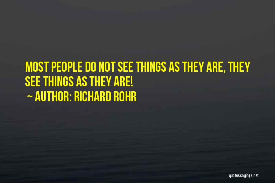 Richard Rohr Quotes: Most People Do Not See Things As They Are, They See Things As They Are!