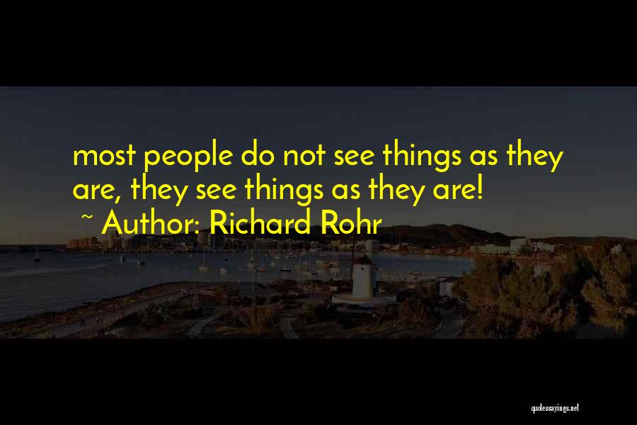 Richard Rohr Quotes: Most People Do Not See Things As They Are, They See Things As They Are!