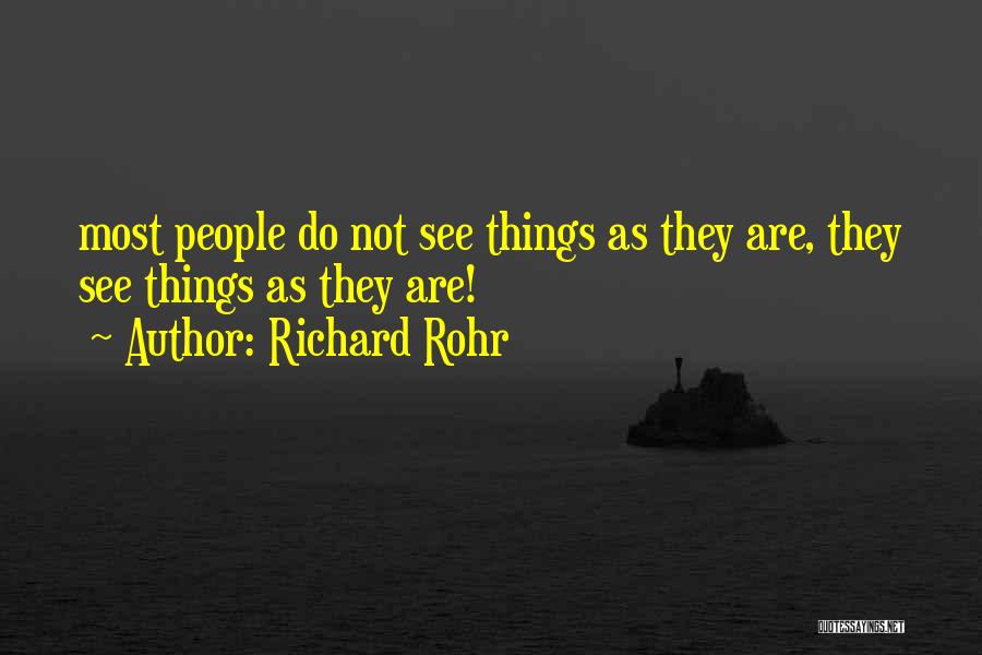 Richard Rohr Quotes: Most People Do Not See Things As They Are, They See Things As They Are!
