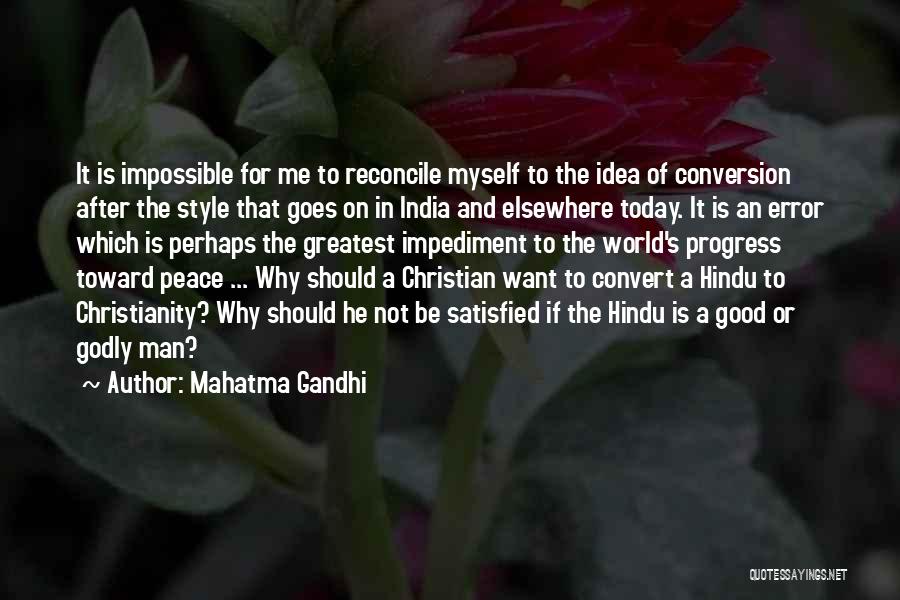 Mahatma Gandhi Quotes: It Is Impossible For Me To Reconcile Myself To The Idea Of Conversion After The Style That Goes On In