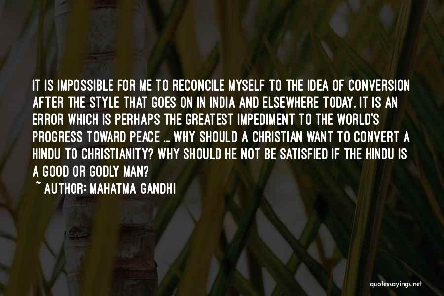 Mahatma Gandhi Quotes: It Is Impossible For Me To Reconcile Myself To The Idea Of Conversion After The Style That Goes On In