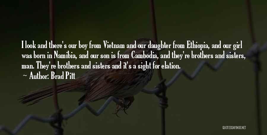 Brad Pitt Quotes: I Look And There's Our Boy From Vietnam And Our Daughter From Ethiopia, And Our Girl Was Born In Namibia,