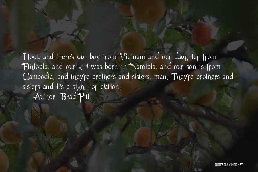 Brad Pitt Quotes: I Look And There's Our Boy From Vietnam And Our Daughter From Ethiopia, And Our Girl Was Born In Namibia,