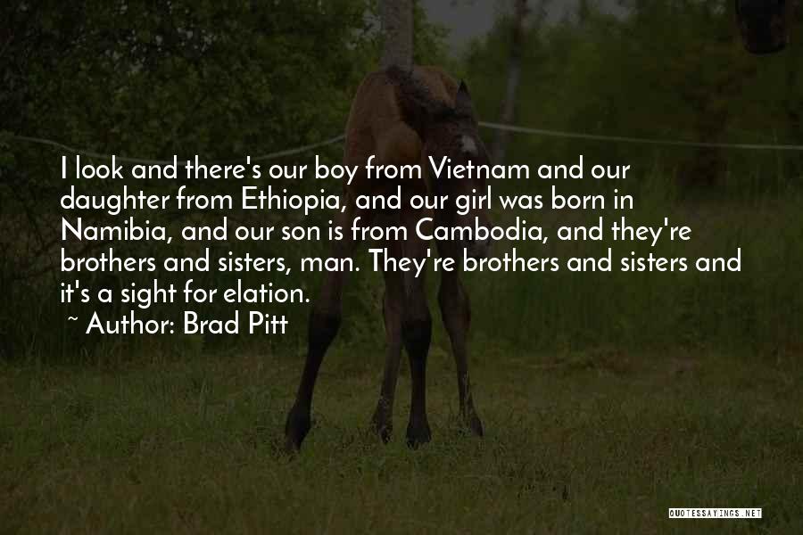 Brad Pitt Quotes: I Look And There's Our Boy From Vietnam And Our Daughter From Ethiopia, And Our Girl Was Born In Namibia,