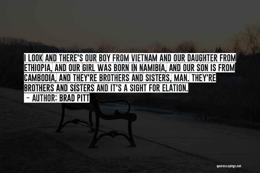 Brad Pitt Quotes: I Look And There's Our Boy From Vietnam And Our Daughter From Ethiopia, And Our Girl Was Born In Namibia,
