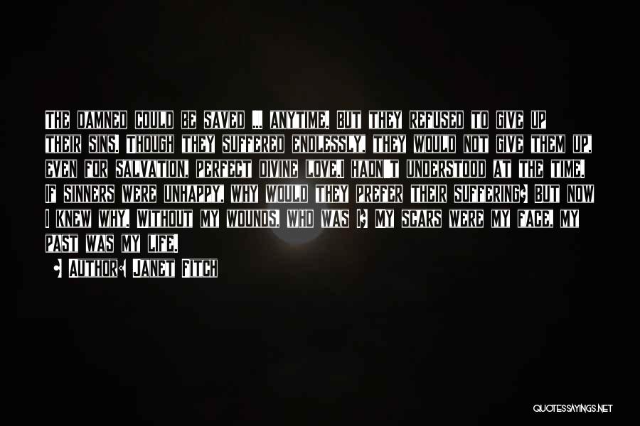 Janet Fitch Quotes: The Damned Could Be Saved ... Anytime. But They Refused To Give Up Their Sins. Though They Suffered Endlessly, They