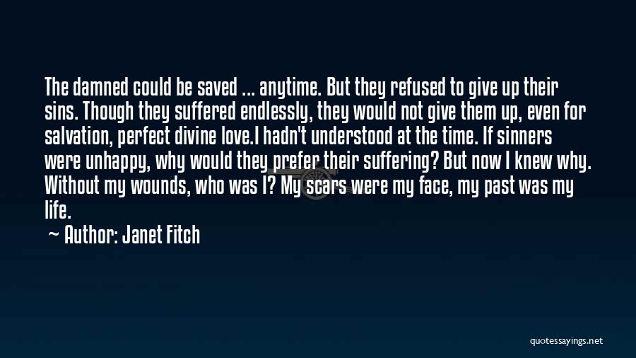 Janet Fitch Quotes: The Damned Could Be Saved ... Anytime. But They Refused To Give Up Their Sins. Though They Suffered Endlessly, They