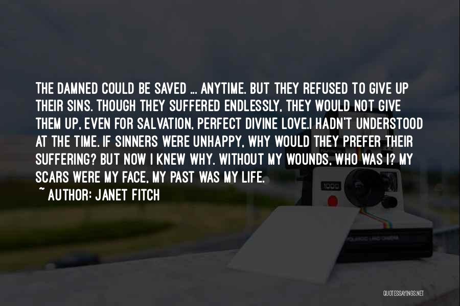 Janet Fitch Quotes: The Damned Could Be Saved ... Anytime. But They Refused To Give Up Their Sins. Though They Suffered Endlessly, They