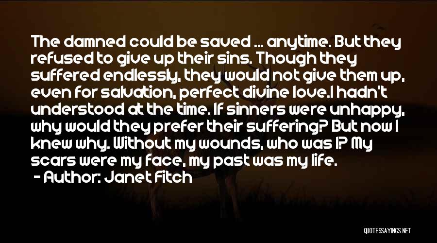 Janet Fitch Quotes: The Damned Could Be Saved ... Anytime. But They Refused To Give Up Their Sins. Though They Suffered Endlessly, They