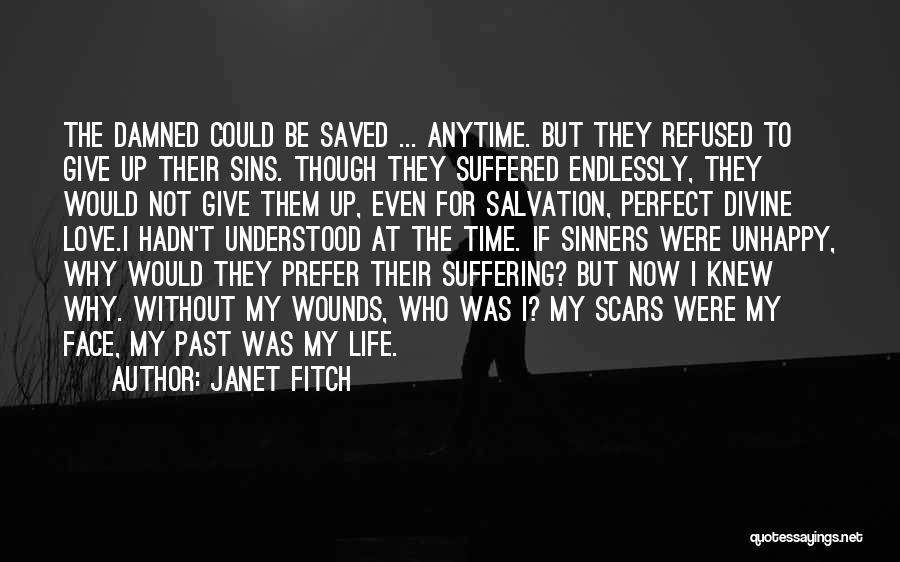 Janet Fitch Quotes: The Damned Could Be Saved ... Anytime. But They Refused To Give Up Their Sins. Though They Suffered Endlessly, They