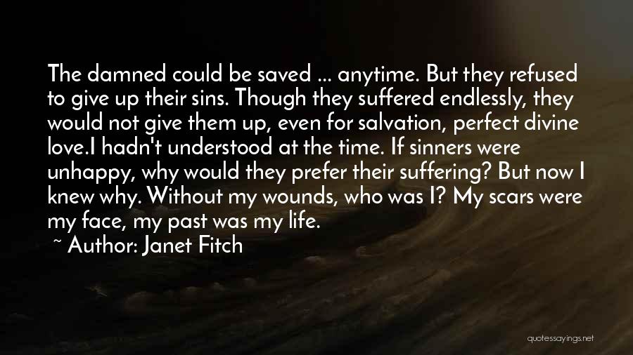 Janet Fitch Quotes: The Damned Could Be Saved ... Anytime. But They Refused To Give Up Their Sins. Though They Suffered Endlessly, They