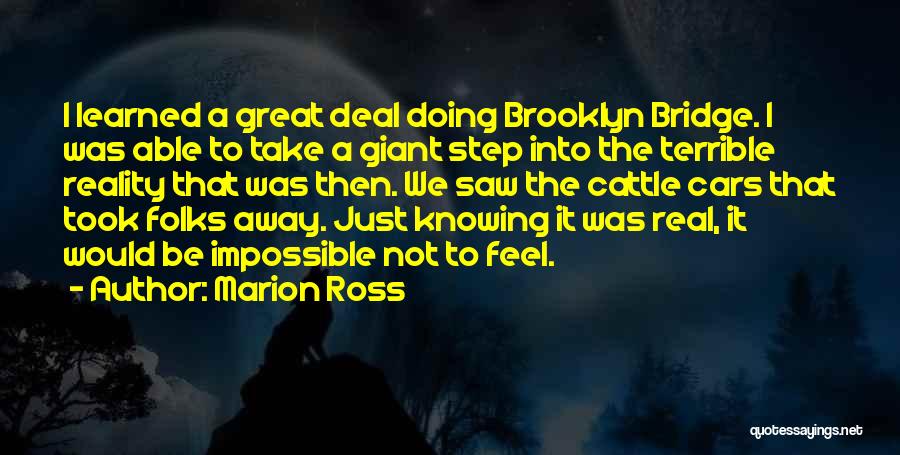 Marion Ross Quotes: I Learned A Great Deal Doing Brooklyn Bridge. I Was Able To Take A Giant Step Into The Terrible Reality