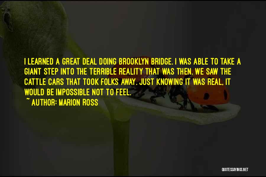 Marion Ross Quotes: I Learned A Great Deal Doing Brooklyn Bridge. I Was Able To Take A Giant Step Into The Terrible Reality