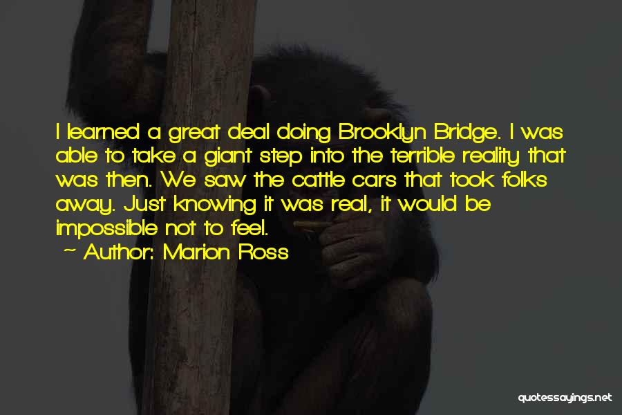 Marion Ross Quotes: I Learned A Great Deal Doing Brooklyn Bridge. I Was Able To Take A Giant Step Into The Terrible Reality