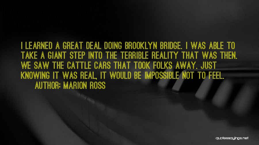 Marion Ross Quotes: I Learned A Great Deal Doing Brooklyn Bridge. I Was Able To Take A Giant Step Into The Terrible Reality