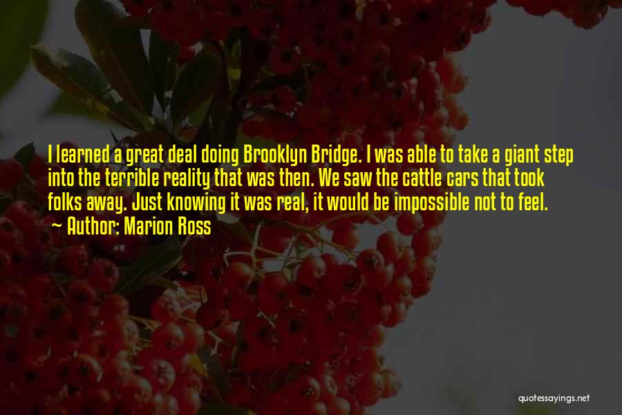 Marion Ross Quotes: I Learned A Great Deal Doing Brooklyn Bridge. I Was Able To Take A Giant Step Into The Terrible Reality