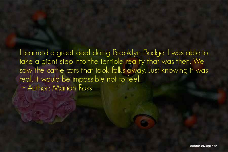 Marion Ross Quotes: I Learned A Great Deal Doing Brooklyn Bridge. I Was Able To Take A Giant Step Into The Terrible Reality